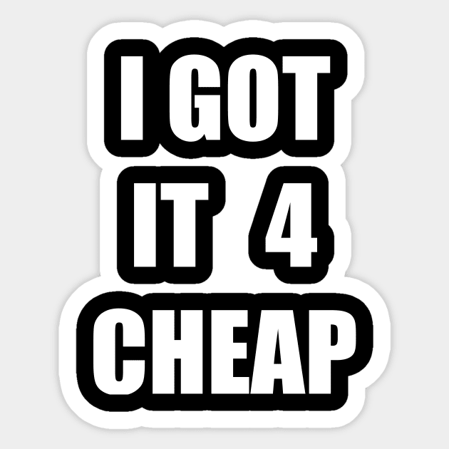 I Got it 4 Cheap Sticker by TheCosmicTradingPost